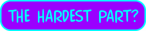 Page Title:  The Hardest Part?